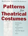 Patterns for Theatrical Costumes: Garments, Trims, and Accessories from Ancient Egypt to 1915