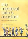 Medieval Tailor's Assistant: Making Common Garments 1200-1500