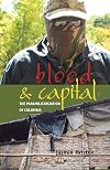 Blood and capital : the paramilitarization of Colombia
