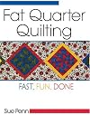 Fat Quarter Quilting: Fast, Fun, Done