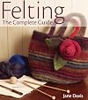 Felting - The Complete Guide