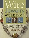 Wire-Jewelry Workshop: Techniques For Working With Wire & Beads