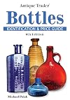 Antique Trader Bottles Identification and Price Guide