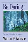 Be Daring (Acts 13-28): Put Your Faith Where the Action Is (The BE Series Commentary)