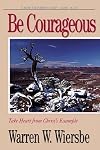 Be Courageous (Luke 14-24): Take Heart in Christ's Example (The BE Series Commentary)