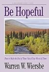 Be Hopeful (1 Peter): How to Make the Best of Times Out of Your Worst of Times (The BE Series Commentary)