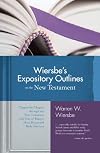 Wiersbe's Expository Outlines on the New Testament: Chapter-by-Chapter through the New Testament with One of Today's Most Respected Bible Teachers (Warren Wiersbe)
