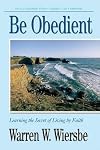 Be Obedient (Genesis 12-25): Learning the Secret of Living by Faith (The BE Series Commentary)