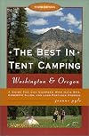 The Best in Tent Camping: Washington & Oregon, 3rd: A Guide to Campers Who Hate RVs, Concrete Slabs, and Loud Portable Stereos
