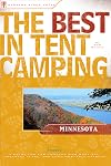 The Best in Tent Camping: Minnesota: A Guide for Car Campers Who Hate RVs, Concrete Slabs, and Loud Portable Stereos (Best in Tent Camping - Menasha Ridge)