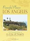 Peaceful Places, Los Angeles: 110 Tranquil Sites in the City of Angels and Neighboring Communities
