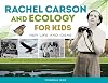 Rachel Carson and Ecology for Kids: Her Life and Ideas, with 21 Activities and Experiments (74) (For Kids series)