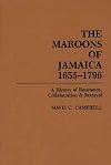 The Maroons of Jamaica, 1655-1796 : a history of resistance, collaboration & betrayal