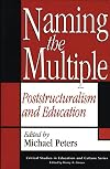 Naming the Multiple: Poststructuralism and Education (Critical Studies in Education & Culture)
