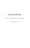 Anxious Identity: Education, Difference and Politics (Critical Studies in Education and Culture Series)