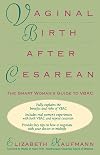 Vaginal Birth After Cesarean: The Smart Woman's Guide to VBAC