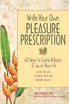 Write Your Own Pleasure Prescription: 60 Ways to Create Balance and Joy in Your Life