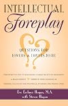 Intellectual Foreplay: A Book of Questions for Lovers and Lovers-to-Be