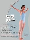 The Complete Guide to Joseph H. Pilates' Techniques of Physical Conditioning