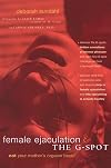 Female Ejaculation and the G-Spot: Not Your Mother's Orgasm Book! (Positively Sexual)