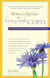 Positive Options for Living with COPD: Self-Help and Treatment for Chronic Obstructive Pulmonary Disease (Positive Options for Health)