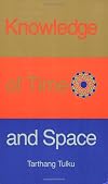 Knowledge of Time & Space: An Inquiry into Knowledge, Self & Reality (Time, Space and Knowledge Series)
