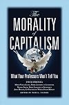 The Morality of Capitalism: What Your Professors Won't Tell You