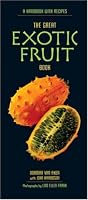 The Great Exotic Fruit Book: A Handbook with Recipes