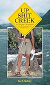 Up Shit Creek: A Collection of Horrifyingly True Wilderness Toilet Misadventures