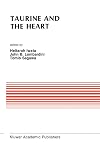 Taurine and the Heart: Proceedings of the Symposium Annexed to the 10th Annual Meeting of the Japanese Research Society on Sulfur Amino Acids Osaka, ... (Developments in Cardiovascular Medicine)