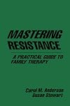 Mastering Resistance: A Practical Guide to Family Therapy