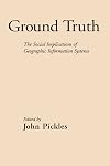 Ground Truth: The Social Implications of Geographic Information Systems