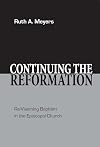Continuing the Reformation: Re-Visioning Baptism in the Episcopal Church