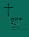 Enriching Our Music 1: Canticles and Settings for the Eucharist