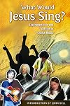 What Would Jesus Sing?: Experimentation and Tradition in Church Music