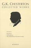 The Collected Works of G. K. Chesterton, Vol. 01: Heretics, Orthodoxy, the Blatchford Controversies