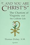 And You Are Christ's: The Charism of Virginity and the Celibate Life