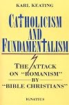Catholicism and Fundamentalism: The Attack on "Romanism" by "Bible Christians"