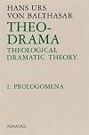 Theo-Drama: Theological Dramatic Theory, Volume 1: Prolegomena