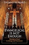 Evangelical Is Not Enough: Worship of God in Liturgy and Sacrament