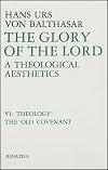 The Glory of the Lord: A Theological Aesthetics, Vol. 6: Theology: The Old Covenant