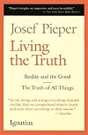 Living the Truth: The Truth of All Things and Reality and the Good