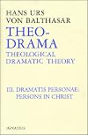 Theo-Drama: Theological Dramatic Theory, Volume 3: Dramatis Personae: Persons in Christ