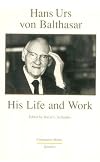 Hans Urs Von Balthasar: His Life and Work (Communio Books)