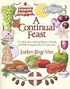 A Continual Feast: A Cookbook to Celebrate the Joys of Family and Faith Throughout the Christian Year