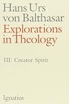 Explorations in Theology, vol. 3: Creator Spirit
