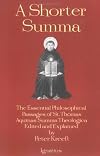 A Shorter Summa: The Essential Philosophical Passages of Saint Thomas Aquinas' Summa Theologica