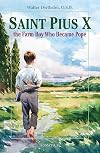 Saint Pius X: The Farm Boy Who Became Pope