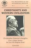 Christianity and Western Civilization: Christopher Dawson's Insight-- Can a Culture Survive the Loss of Its Roots?: Papers Presented at a Conference S (Proceedings of the Wethersfield Institute)