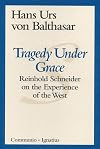Tragedy Under Grace: Reinhold Schneider on the Experience of the West (Communio Books)